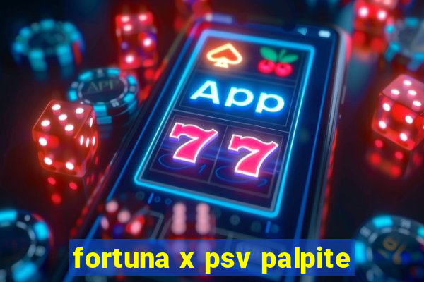 fortuna x psv palpite